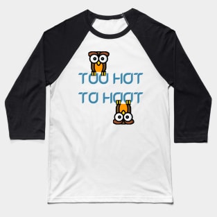 Too Hot To Hoot Baseball T-Shirt